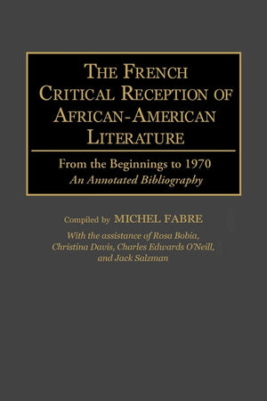 The French Critical Reception of African-American Literature: From the Beginnings to 1970 An Annotated Bibliography