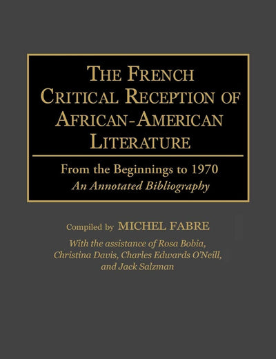The French Critical Reception of African-American Literature: From the Beginnings to 1970 An Annotated Bibliography