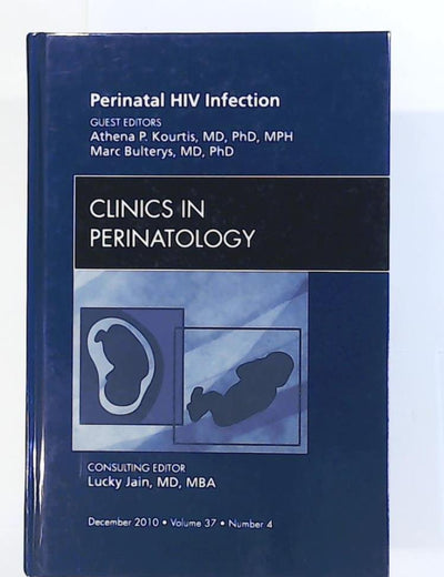 Perinatal HIV Infection, An Issue of Clinics in Perinatology (Volume 37-4) (The Clinics: Internal Medicine, Volume 37-4)