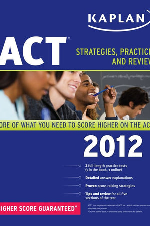 Kaplan ACT 2012: Strategies, Practice, and Review