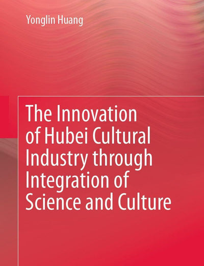 The Innovation of Hubei Cultural Industry through Integration of Science and Culture