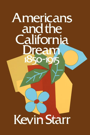 Americans and the California Dream, 1850-1915