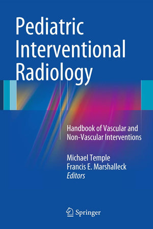 Pediatric Interventional Radiology: Handbook of Vascular and Non-Vascular Interventions