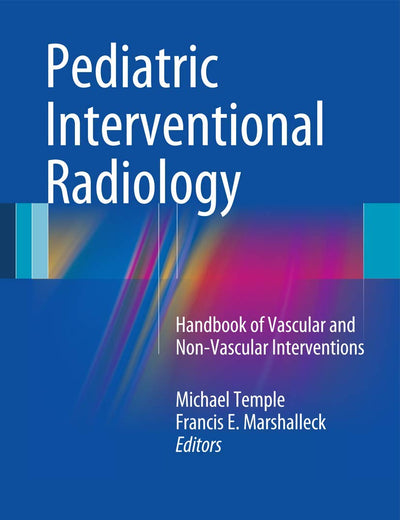 Pediatric Interventional Radiology: Handbook of Vascular and Non-Vascular Interventions