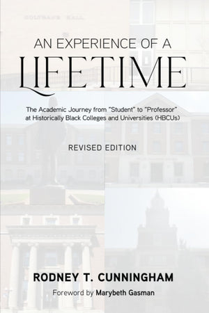 An Experience of a Lifetime: The Academic Journey from "Student" to "Professor" at Historically Black Colleges and Universities (HBCUs) - Revised Edition