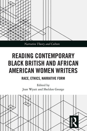 Reading Contemporary Black British and African American Women Writers: Race, Ethics, Narrative Form (Narrative Theory and Culture)