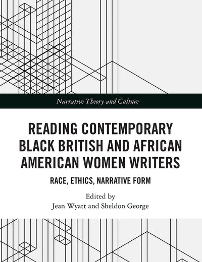 Reading Contemporary Black British and African American Women Writers: Race, Ethics, Narrative Form (Narrative Theory and Culture)