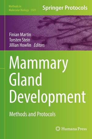 Mammary Gland Development: Methods and Protocols (Methods in Molecular Biology, 1501)