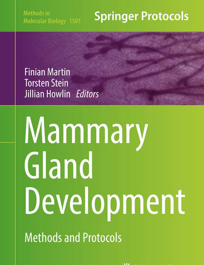 Mammary Gland Development: Methods and Protocols (Methods in Molecular Biology, 1501)