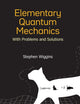 Elementary Quantum Mechanics: With Problems And Solutions