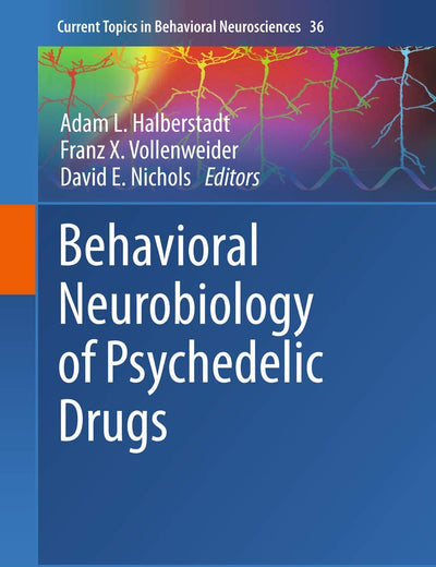 Behavioral Neurobiology of Psychedelic Drugs (Current Topics in Behavioral Neurosciences, 36)