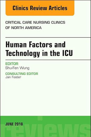 Technology in the ICU, An Issue of Critical Care Nursing Clinics of North America (Volume 30-2) (The Clinics: Nursing, Volume 30-2)