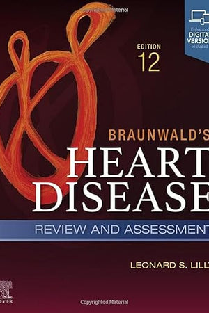 Braunwald's Heart Disease Review and Assessment: A Companion to Braunwald’s Heart Disease