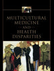 Multicultural Medicine and Health Disparities