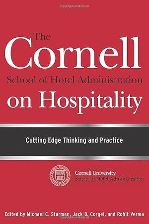 The Cornell School of Hotel Administration on Hospitality: Cutting Edge Thinking and Practice