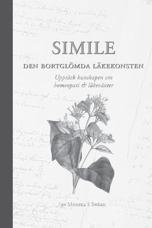 Simile Den bortglömda läkekonsten S/V: Upptäck kunskapen om homeopati & läkeväxter (Swedish Edition)
