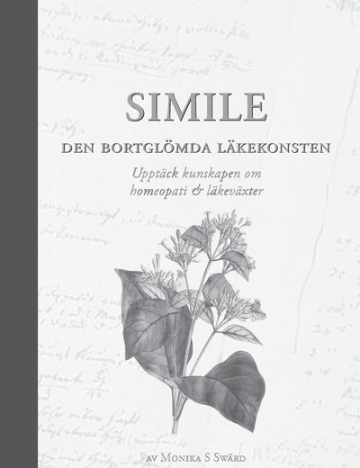 Simile Den bortglömda läkekonsten S/V: Upptäck kunskapen om homeopati & läkeväxter (Swedish Edition)