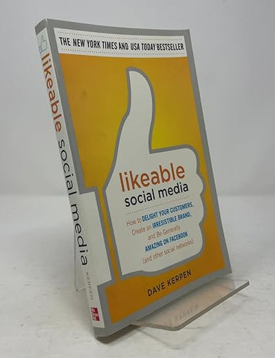Likeable Social Media: How to Delight Your Customers, Create an Irresistible Brand, and Be Generally Amazing on Facebook (And Other Social Networks)