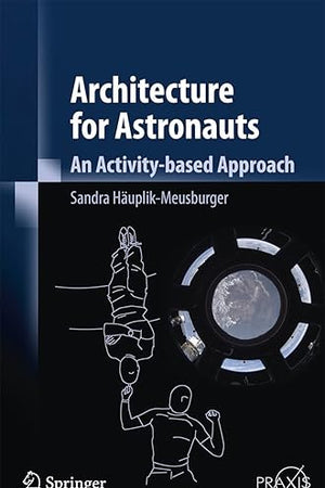 Architecture for Astronauts: An Activity-based Approach (Springer Praxis Books)