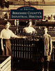 Berkshire County's Industrial Heritage (Images of America)