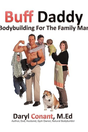 Buff Daddy: Bodybuilding For The Family Man
