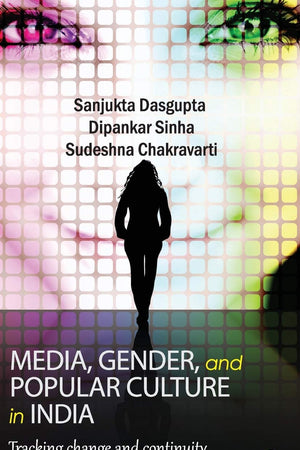 Media, Gender, and Popular Culture in India: Tracking Change and Continuity