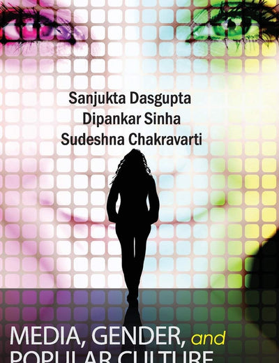 Media, Gender, and Popular Culture in India: Tracking Change and Continuity