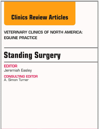 Standing Surgery, An Issue of Veterinary Clinics of North America: Equine Practice (Volume 30-1) (The Clinics: Veterinary Medicine, Volume 30-1)