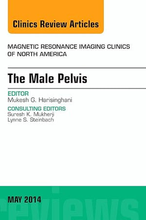 MRI of the Male Pelvis, An Issue of Magnetic Resonance Imaging Clinics of North America (Volume 22-2) (The Clinics: Radiology, Volume 22-2)