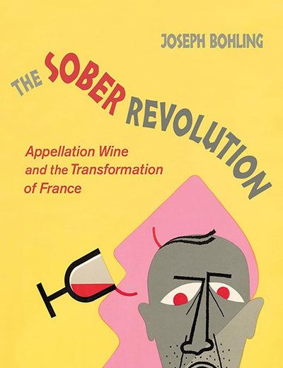 The Sober Revolution: Appellation Wine and the Transformation of France