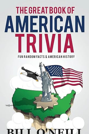 The Great Book of American Trivia: Fun Random Facts & American History (Trivia USA)
