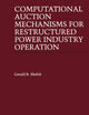 Computational Auction Mechanisms for Restructured Power Industry Operation (Power Electronics and Power Systems)