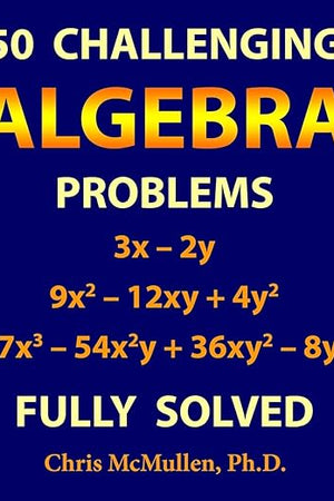 50 Challenging Algebra Problems (Fully Solved)