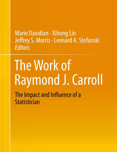 The Work of Raymond J. Carroll: The Impact and Influence of a Statistician