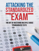 Attacking Standardized the Exam: The Art of Mastering Multiple Choice Standardized Tests
