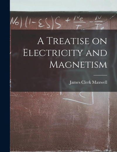 A Treatise on Electricity and Magnetism