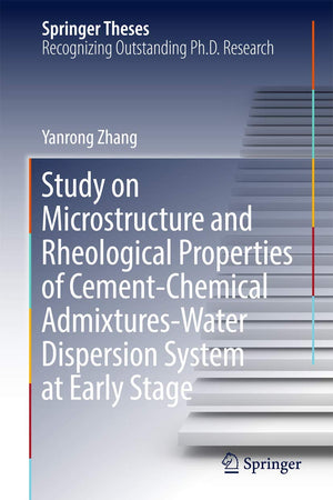 Study on Microstructure and Rheological Properties of Cement-Chemical Admixtures-Water Dispersion System at Early Stage (Springer Theses)