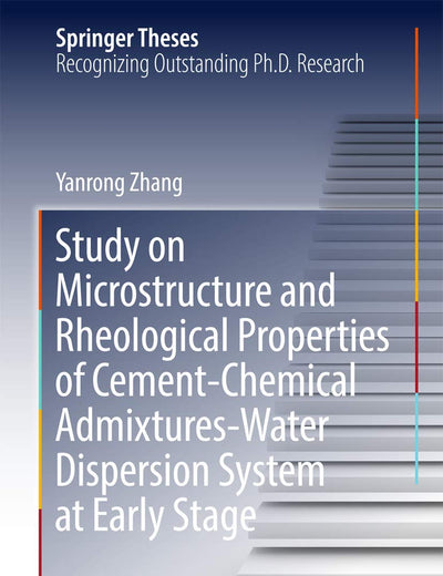 Study on Microstructure and Rheological Properties of Cement-Chemical Admixtures-Water Dispersion System at Early Stage (Springer Theses)