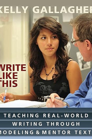 Write Like This: Teaching Real-World Writing Through Modeling and Mentor Texts