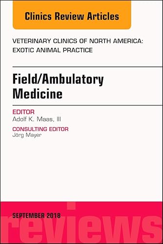 Field/Ambulatory Medicine, An Issue of Veterinary Clinics of North America: Exotic Animal Practice (Volume 21-3) (The Clinics: Veterinary Medicine, Volume 21-3)