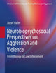 Neurobiopsychosocial Perspectives on Aggression and Violence: From Biology to Law Enforcement (Advances in Preventing and Treating Violence and Aggression)