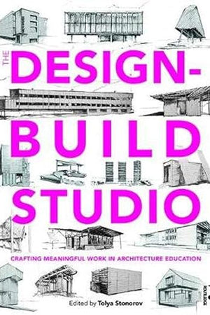The Design-Build Studio: Crafting Meaningful Work in Architecture Education