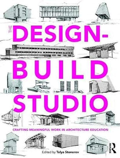 The Design-Build Studio: Crafting Meaningful Work in Architecture Education