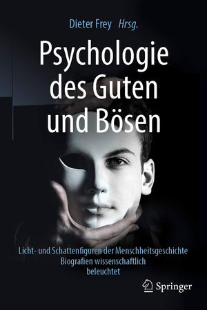 Psychologie des Guten und Bösen: Licht- und Schattenfiguren der Menschheitsgeschichte - Biografien wissenschaftlich beleuchtet (German Edition)