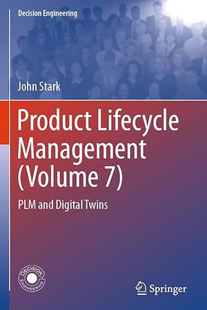 Product Lifecycle Management (Volume 7): PLM and Digital Twins (Decision Engineering)