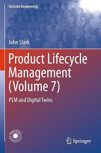 Product Lifecycle Management (Volume 7): PLM and Digital Twins (Decision Engineering)