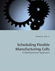 Scheduling Flexible Manufacturing Cells: A Mathematical Approach