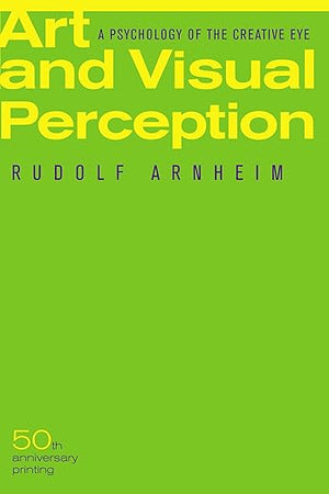Art and Visual Perception, Second Edition: A Psychology of the Creative Eye