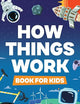 How Things Work: The Human Body, Plants, Animals, Seasons, Electricity, Computers, Smartphones, Flight, Architecture, Recycling, and More!