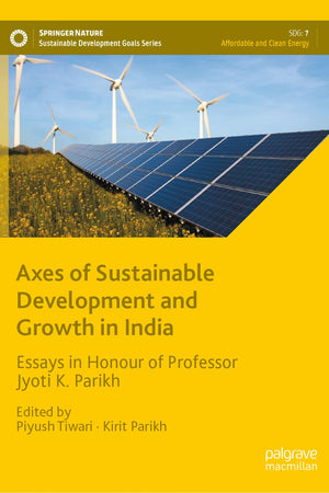 Axes of Sustainable Development and Growth in India: Essays in Honour of Professor Jyoti K. Parikh (Sustainable Development Goals Series)